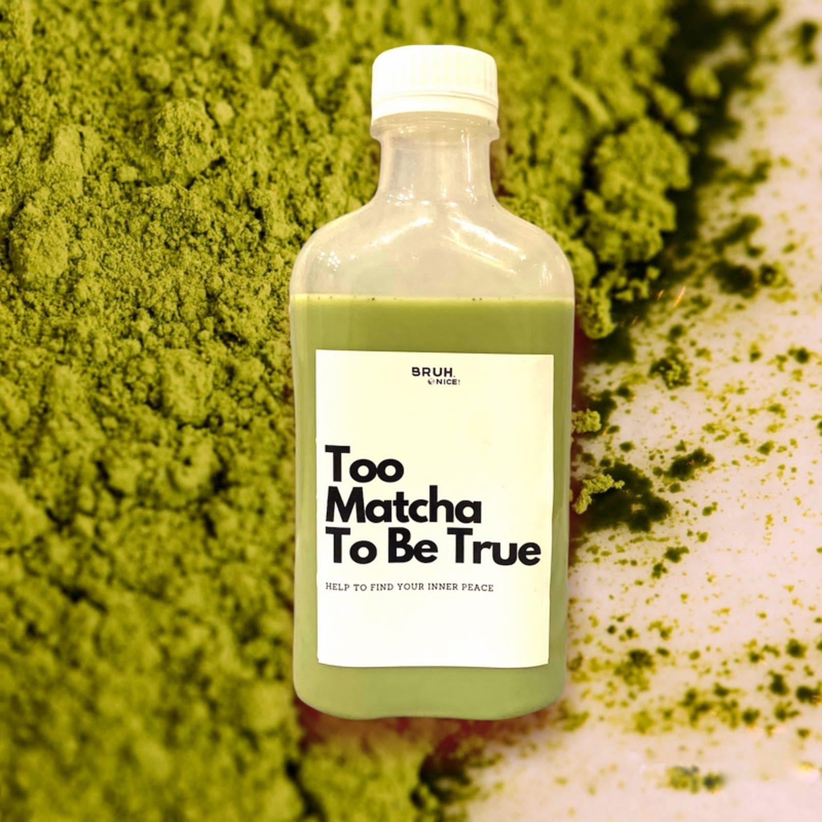 Too Matcha To Be True - Matcha Latte
